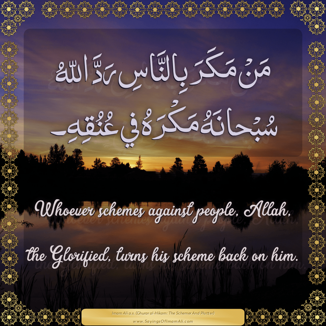 Whoever schemes against people, Allah, the Glorified, turns his scheme...